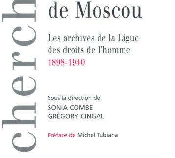 Retour de Moscou : les archives de la Ligue des droits de l’homme 1898-1940