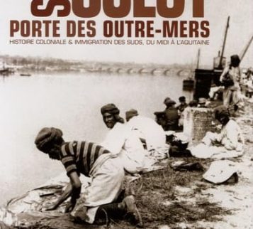 Sud-Ouest, porte des outre-mers : histoire coloniale et immigration des Suds, du midi à l’Aquitaine